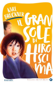 Title: Il gran sole di Hiroscima, Author: Karl Bruckner