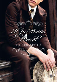 Title: Il fu Mattia Pascal, Author: Luigi Pirandello