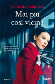 Title: Mai più così vicina, Author: Claudia Serrano