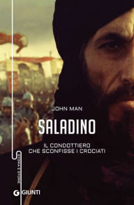 Title: Saladino: Il condottiero che sconfisse i crociati, Author: John Man