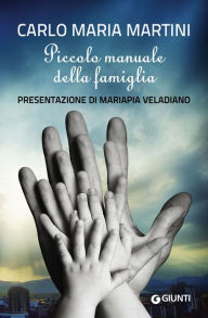 Title: Piccolo manuale della famiglia: Presentazione di Mariapia Veladiano, Author: Carlo Maria Martini
