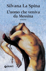 Title: L'uomo che veniva da Messina, Author: Silvana La Spina