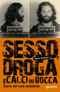 Title: Sesso, droga e calci in bocca: Storie del rock maledetto, Author: Renzo Stefanel