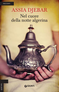 Title: Nel cuore della notte algerina, Author: Assia Djebar