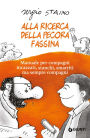 Alla ricerca della pecora Fassina: Manuale per compagni incazzati, stanchi, smarriti ma sempre compagni