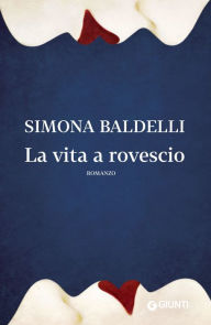 Title: La vita a rovescio, Author: Simona Baldelli