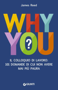 Title: Why You?: II colloquio di lavoro: 101 domande di cui non avere mai più paura, Author: James Reed