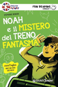 Title: Noah e il mistero del treno fantasma. Fun Reading - Livello 1, Author: Stéphanie Benson