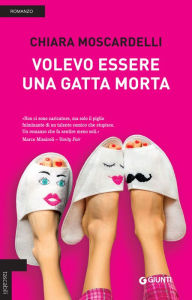 Title: Volevo essere una gatta morta, Author: Chiara Moscardelli