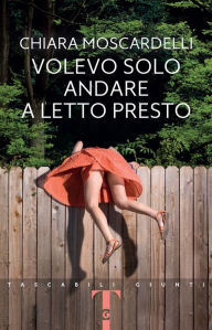 Title: Volevo solo andare a letto presto, Author: Chiara Moscardelli