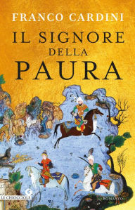 Title: Il signore della paura: Tre cavalieri verso la Samarcanda di Tamerlano, Author: Franco Cardini