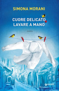 Title: Cuore delicato. Lavare a mano, Author: Simona Morani