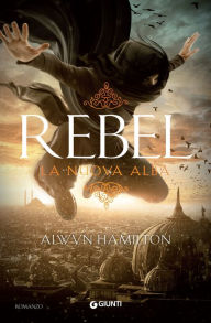 Title: Rebel. La nuova alba, Author: Alwyn Hamilton