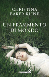 Title: Un frammento di mondo, Author: Christina Baker Kline