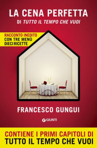 Title: La cena perfetta: di Tutto il tempo che vuoi, Author: Francesco Gungui