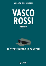 Title: Vasco Rossi. La storia dietro le canzoni, Author: Andrea Pedrinelli