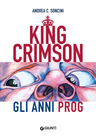 Title: King Crimson. Gli anni Prog, Author: Andrea C. Soncini