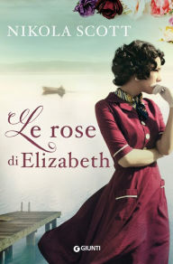 Title: Le rose di Elizabeth, Author: Nikola Scott