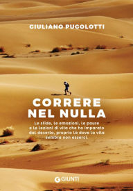 Title: Correre nel nulla: Le sfide, le emozioni, le paure e le lezioni di vita che ho imparato dal deserto, proprio là dove la vita sembra non esserci, Author: Giuliano Pugolotti