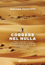 Correre nel nulla: Le sfide, le emozioni, le paure e le lezioni di vita che ho imparato dal deserto, proprio là dove la vita sembra non esserci