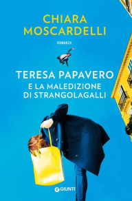 Title: Teresa Papavero e la maledizione di Strangolagalli, Author: Chiara Moscardelli