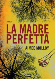 Title: La madre perfetta, Author: Aimee Molloy