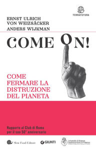 Title: Come on!: Come fermare la distruzione del pianeta, Author: Ernst Ulrich von Weizsäcker