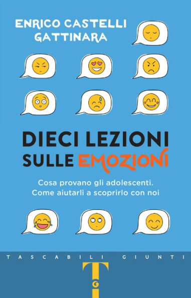 Dieci lezioni sulle emozioni: Cosa provano gli adolescenti. Come aiutarli a scoprirlo con noi