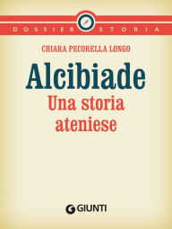Title: Alcibiade: Una storia ateniese, Author: Chiara Pecorella Longo
