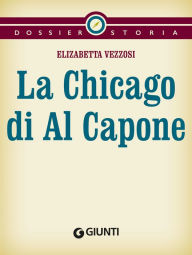 Title: La Chicago di Al Capone, Author: Elisabetta Vezzosi