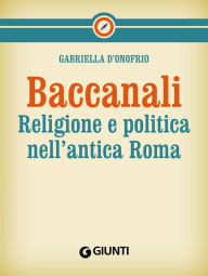 Title: Baccanali: Religione e politica nell'antica Roma, Author: Gabriella D'Onofrio