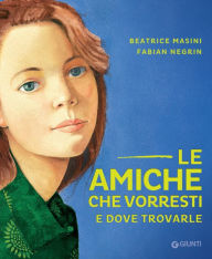 Title: Le amiche che vorresti e dove trovarle, Author: Beatrice Masini