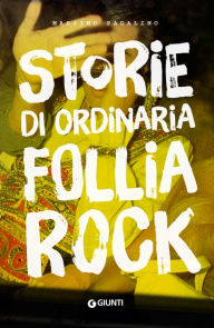Title: Storie di ordinaria follia rock, Author: Massimo Padalino