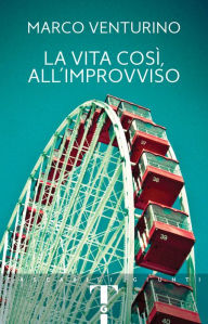 Title: La vita così, all'improvviso, Author: Marco Venturino