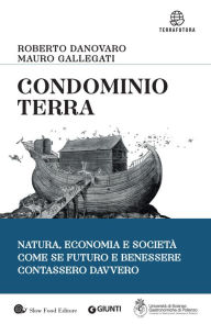 Title: Condominio Terra: Natura, economia, società, come se futuro e benessere contassero davvero, Author: Roberto Danovaro