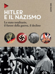 Title: Hitler e il nazismo: Lo stato totalitario, il furore della guerra, il declino, Author: Enzo Collotti