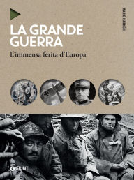 Title: La Grande Guerra: L'immensa ferita d'Europa, Author: Mario Isnenghi