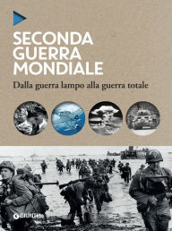 Title: Seconda guerra mondiale: Dalla guerra lampo alla guerra totale, Author: AA.VV.