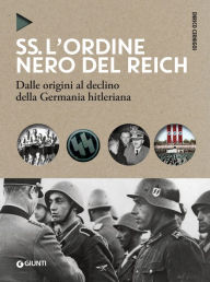 Title: SS. L'ordine nero del Reich: Dalle origini al declino della Germania hitleriana, Author: Enrico Cernigoi