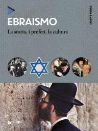 Title: Ebraismo: La storia, i profeti, la cultura, Author: Scialom Bahbout
