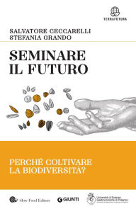 Title: Seminare il futuro: Perché coltivare la biodiversità, Author: Salvatore Ceccarelli