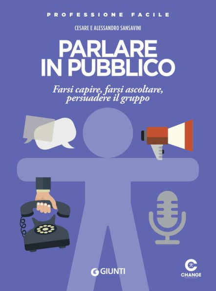 Parlare in pubblico: Farsi capire, farsi ascoltare, persuadere il gruppo