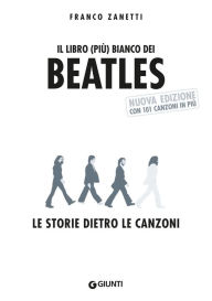Title: Il libro (più) bianco dei Beatles: Le storie dietro le canzoni, Author: Franco Zanetti