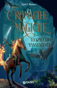 Title: Cronache Magiche. Lo specchio evanescente, Author: David J. Moreno