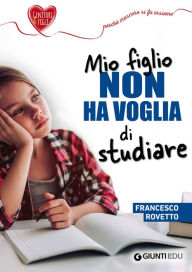Title: Mio figlio non ha voglia di studiare, Author: Francesco Rovetto