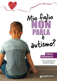 Title: Mio figlio non parla: è autismo?, Author: Paolo Moderato