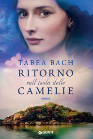 Title: Ritorno sull'isola delle camelie, Author: Tabea Bach