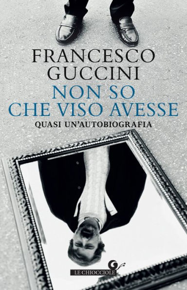 Non so che viso avesse: Quasi un'autobiografia