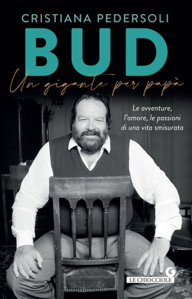 Bud. Un gigante per papà: Le avventure, l'amore, le passioni di una vita smisurata