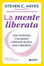 La mente liberata: Come trasformare il tuo pensiero e affrancarti da stress, ansia e dipendenze